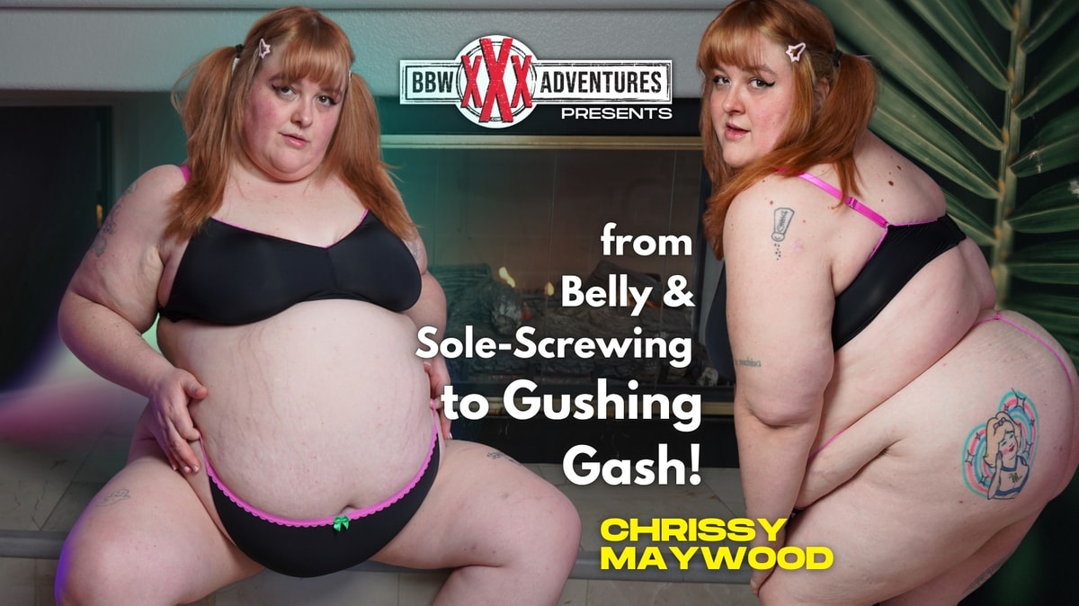 BBW XXX Adventures Chrissy Maywood From Belly And Sole Screwing to Gushing Gash!